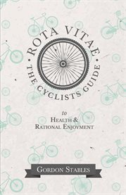 Rota Vitae : The Cyclists Guide to Health & Rational Enjoyment cover image cdn
