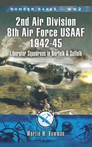 2nd Air Division Air Force USAAF 1942-45 : Liberator Squadrons in Norfolk and Suffolk cover image cdn