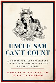 Uncle Sam Can't Count : A History of Failed Government Investments, from Beaver Pelts to Green Energy cover image cdn
