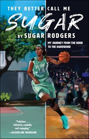 They Better Call Me Sugar : My Journey From The Hood To The Hardwood cover image cdn