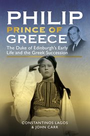 Philip, Prince of Greece : The Duke of Edinburgh's Early Life and the Greek Succession cover image cdn