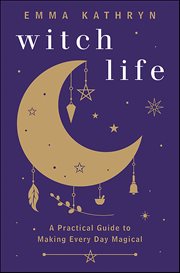 Witch Life : A Practical Guide To Making Every Day Magical cover image cdn