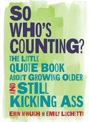 So Who's Counting? : The Little Quote Book About Growing Older and Still Kicking Ass cover image cdn
