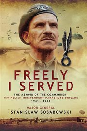 Freely I Served : The Memoir of the Commander, 1st Polish Independent Parachute Brigade 1941–1944 cover image cdn