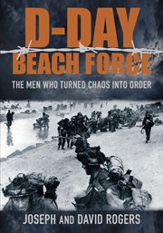 The D-Day Beach Force : The Men Who Turned Chaos Into Order cover image cdn