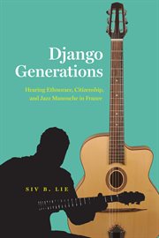 Django Generations : Hearing Ethnorace, Citizenship, and Jazz Manouche in France cover image cdn