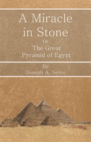 A Miracle in Stone : Or, The Great Pyramid of Egypt cover image cdn