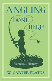 Angling Done Here! : A Strictly Veracious History cover image cdn