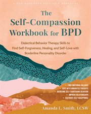 The Self-Compassion Workbook for BPD : Dialectical Behavior Therapy Skills To Find Self-forgiveness, Healing, And Self-love With Borderline cover image cdn