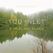 Tod Inlet : A Healing Place cover image cdn