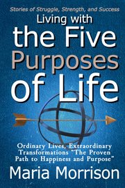 Living With the Five Purposes of Life - "Stories of Struggle, Strength, and Success" cover image cdn