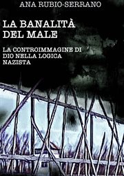 La Banalità del Male : La Controimmagine Di Dio Nella Logica Nazista cover image cdn
