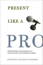 Present Like a Pro : The Field Guide to Mastering the Art of Business, Professional, and Public Speaking cover image cdn