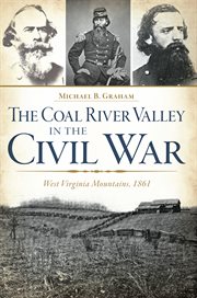 The Coal River Valley in the Civil War : West Virginia Mountains, 1861 cover image cdn
