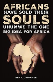 Africans Have Sold Their Souls: Uhumwe the One Big Idea for Africa cover image cdn