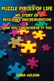 Puzzle Pieces of Life - My Story of Resilience and Reinvention - How You Can Achieve It Too : Puzzle Pieces Of Life - My Story Of Resilience And Reinvention - How You Can Achieve It Too cover image cdn