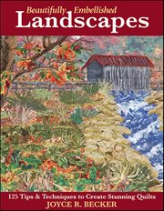 Beautifully Embellished Landscapes : 125 Tips & Techniques To Create Stunning Quilts cover image cdn