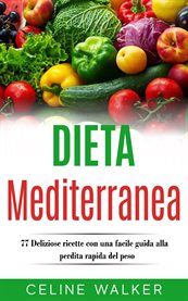 Dieta Mediterranea: 77 Deliziose ricette con una facile guida alla perdita rapida del peso cover image cdn