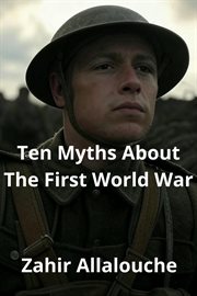 Ten Myths About the First World War : Myths Of History, #1 cover image cdn
