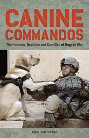 Canine Commandos : The Heroism, Devotion, and Sacrifice of Dogs in War cover image cdn