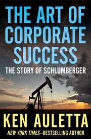 The Art of Corporate Success : The Story of Schlumberger cover image cdn