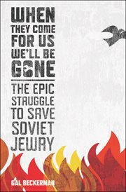 When They Come for Us, We'll Be Gone : The Epic Struggle to Save Soviet Jewry cover image cdn