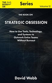 The Book on Strategic Obsession : How To Turn Long-term Thinking Into A Competitive Weapon cover image cdn