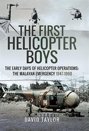 The First Helicopter Boys : The Early Days of Helicopter Operations-The Malayan Emergency, 1947–1960 cover image cdn