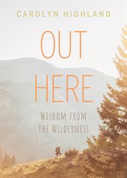Out Here : Wisdom From The Wilderness cover image cdn
