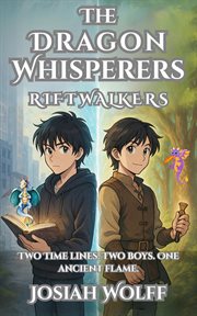 The Dragon Whisperers: Riftwalkers Two Timelines Two Boys One Ancient Flame cover image cdn