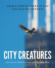 City Creatures : Animal Encounters in the Chicago Wilderness cover image cdn