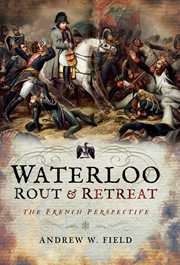 Waterloo: Rout & Retreat : The French Perspective cover image cdn