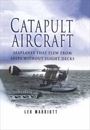 Catapult Aircraft : Seaplanes That Flew From Ships Without Flight Decks cover image cdn