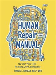 The Human Repair Manual : Your Power Tools For Healing, Growth And Resilience cover image cdn