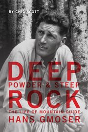 Deep Powder and Steep Rock : The Life Of Mountain Guide Hans Gmoser cover image cdn