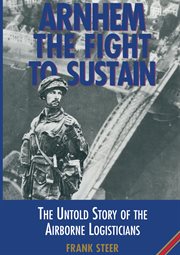 Arnhem the Fight to Sustain : The Untold Story of the Airborne Logisticians cover image cdn