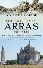 The Battles of Arras: North : Vimy Ridge to Oppy Wood and Gavrelle cover image cdn
