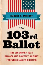The 103rd Ballot : The Legendary 1924 Democratic Convention That Forever Changed Politics cover image cdn