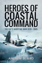 Heroes of Coastal Command : The RAF's Maritime War 1939–1945 cover image cdn