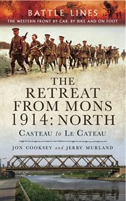 The Retreat From Mons 1914: North : Casteau to Le Cateau, The Western Front by Car by Bike and on Foot cover image cdn