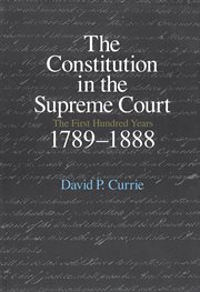 The Constitution in the Supreme Court : The First Hundred Years, 1789–1888 cover image cdn