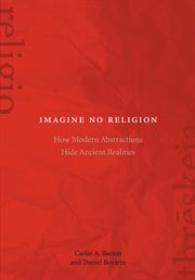 Imagine No Religion : How Modern Abstractions Hide Ancient Realities cover image cdn
