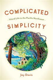 Complicated Simplicity : Island Life In The Pacific Northwest cover image cdn