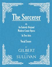 The Sorcerer : An Entirely Original Modern Comic Opera - In Two Acts (Vocal Score) cover image cdn