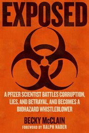 Exposed : A Pfizer Scientist Battles Corruption, Betrayal, And Lies And Becomes A Biohazard Whistleblower cover image cdn