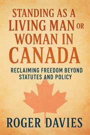 Standing as a Living Man or Woman in Canada: Reclaiming Freedom Beyond Statutes and Policy cover image cdn