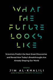 What the Future Looks Like : Scientists Predict the Next Great Discoveries and Reveal How Today's Breakthroughs Are Already Shapi cover image cdn