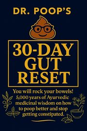 Dr. Poop's 30-Day Gut Reset : You Will Rock Your Bowels! 5,000 Years Of Ayurvedic Medicinal Wisdom On How To Poop Better And Stop cover image cdn