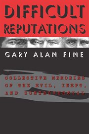 Difficult Reputations : Collective Memories of the Evil, Inept, and Controversial cover image cdn