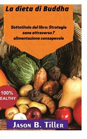 La dieta di Buddha : Sottotitolo Del Libro: Strategie Sane Attraverso L' Alimentazione Consapevole cover image cdn